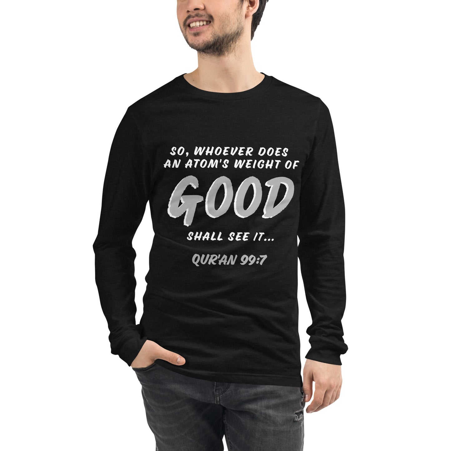 An Atom's Weight of Good Unisex Long Sleeve Tee