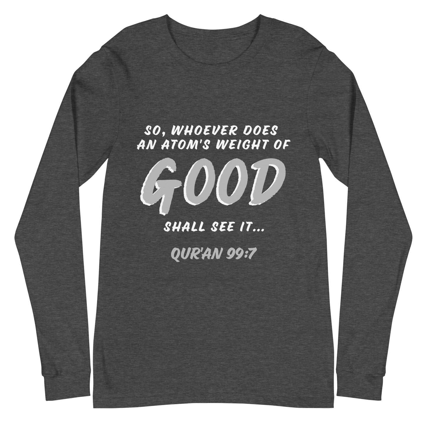 An Atom's Weight of Good Unisex Long Sleeve Tee